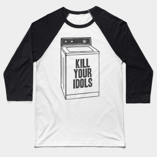 kill your idols Baseball T-Shirt